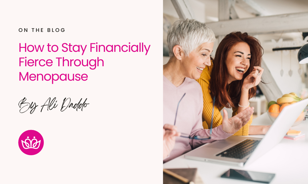 Hot Flashes & Cold Hard Cash: How to Stay Financially Fierce Through Menopause