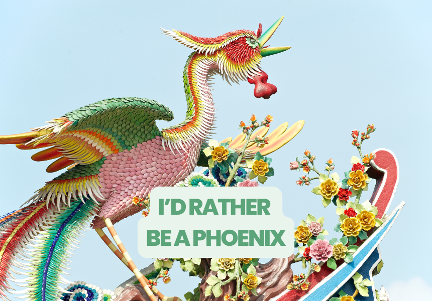 I'd rather be a Phoenix