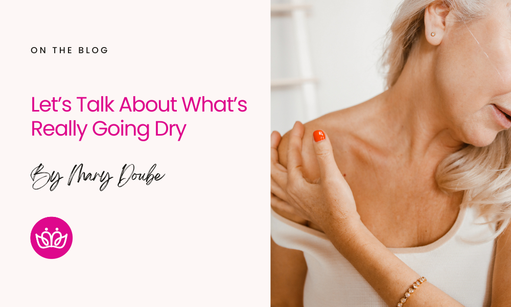 Let’s Talk About What’s Really Going Dry